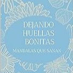 Get FREE B.o.o.k Dejando Huellas bonitas: Mandalas que sanan (Spanish Edition)