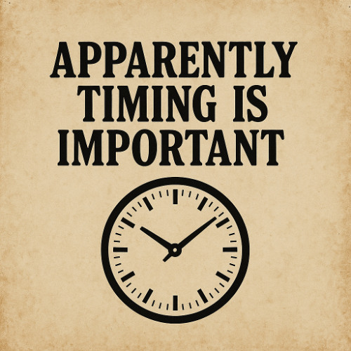 Apparently Timing Is Important