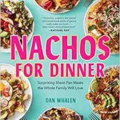 [READ] EBOOK 📮 Nachos for Dinner: Surprising Sheet Pan Meals the Whole Family Will L