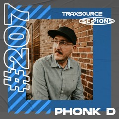 TRAXSOURCE LIVE! Sessions #207 - Phonk D