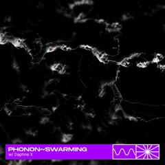 phonon~ swarming 09/22 by Daphne X