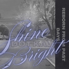 Shine Bright - DOT KAV Radio