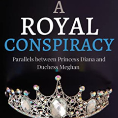 [VIEW] EPUB √ A Royal Conspiracy: Parallels between Princess Diana and Duchess Meghan
