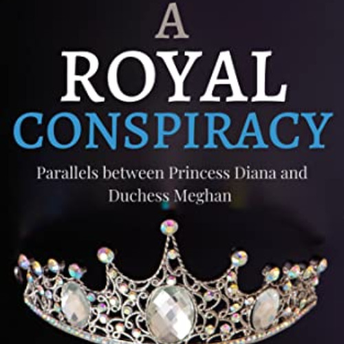 download PDF 📬 A Royal Conspiracy: Parallels between Princess Diana and Duchess Megh