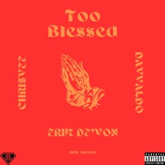 Too Blessed (ft. Davvaldo & Chrisvee)