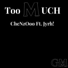 Too Much ft. Jyrh!