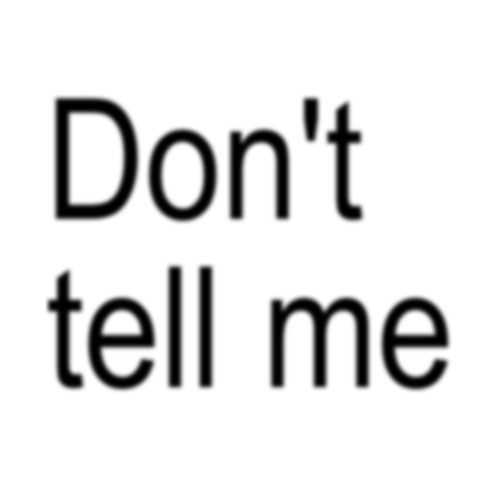 Dont tell me