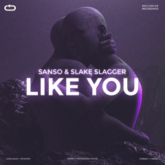 SANSO & Slake Slagger - Like You
