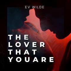 Ev Wilde - The Lover That You Are