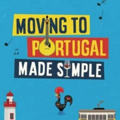 Read EPUB ✏️ Moving to Portugal Made Simple by  James Cave [EPUB KINDLE PDF EBOOK]