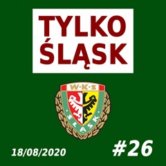 Podcast #TylkoŚląsk odc. 26 (18.08.2020 - Żuliński, Banasik i Bugajski)