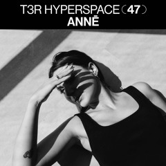 T3R Hyperspace 47 - ANNĒ (Hardgroove / Soma)