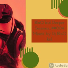 BlaQ Kid Deeper sessions__## vol 004 Mixed by(DJ BlaQ Kid).mp3