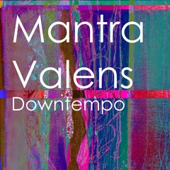 Mantra Valens Downtempo