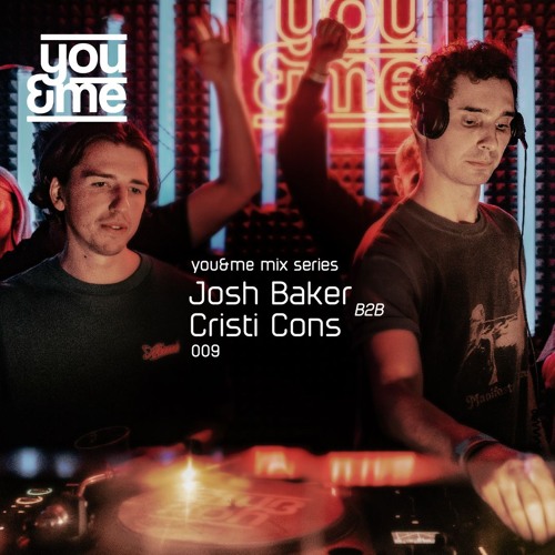 You&Me Mix Series 009 - Josh Baker b2b Cristi Cons