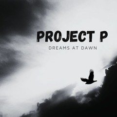 Project P - Dreams at Dawn