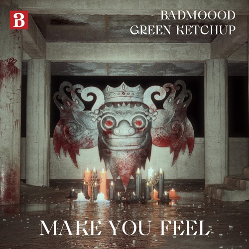 BADMOOOD & Green Ketchup - Make You Feel