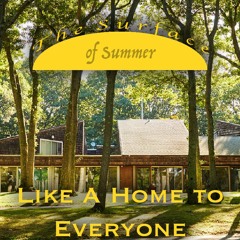 [The Surface of Summer] Like a Home to Everyone