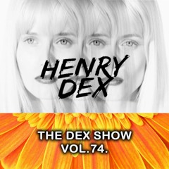 The Dex Show vol.74.