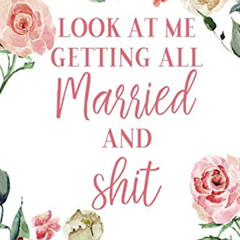 GET EPUB ✉️ Look at me getting all MARRIED and shit: Portable Wedding Planner and Org