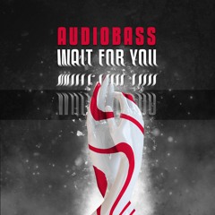 Audiobass - Wait For You (Original Mix) *FREE DL*