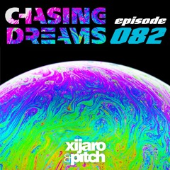 XiJaro & Pitch pres. Chasing Dreams 082