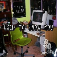 Used to know you