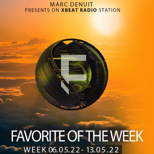 Marc Denuit // Favorite of the Week Podcast Week 06.05-13.05.22 On Xbeat Radio Station