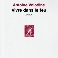 Antoine Volodine - Vivre dans le feu
