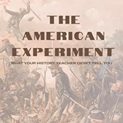 [DOWNLOAD] EPUB 📔 The American Experiment: What Your History Teacher Didn't Tell You