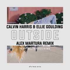 Calvin Harris - Outside (feat. Ellie Goulding) (Alex Martura Afro House Remix)