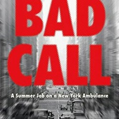 [Access] PDF EBOOK EPUB KINDLE Bad Call: A Summer Job on a New York Ambulance by  Mike Scardino √