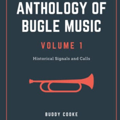 [ACCESS] KINDLE 📒 Anthology of Bugle Music Volume 1: Historical Signals and Calls by