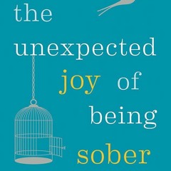 [PDF] The Unexpected Joy of Being Sober: Discovering a happy, healthy, wealthy