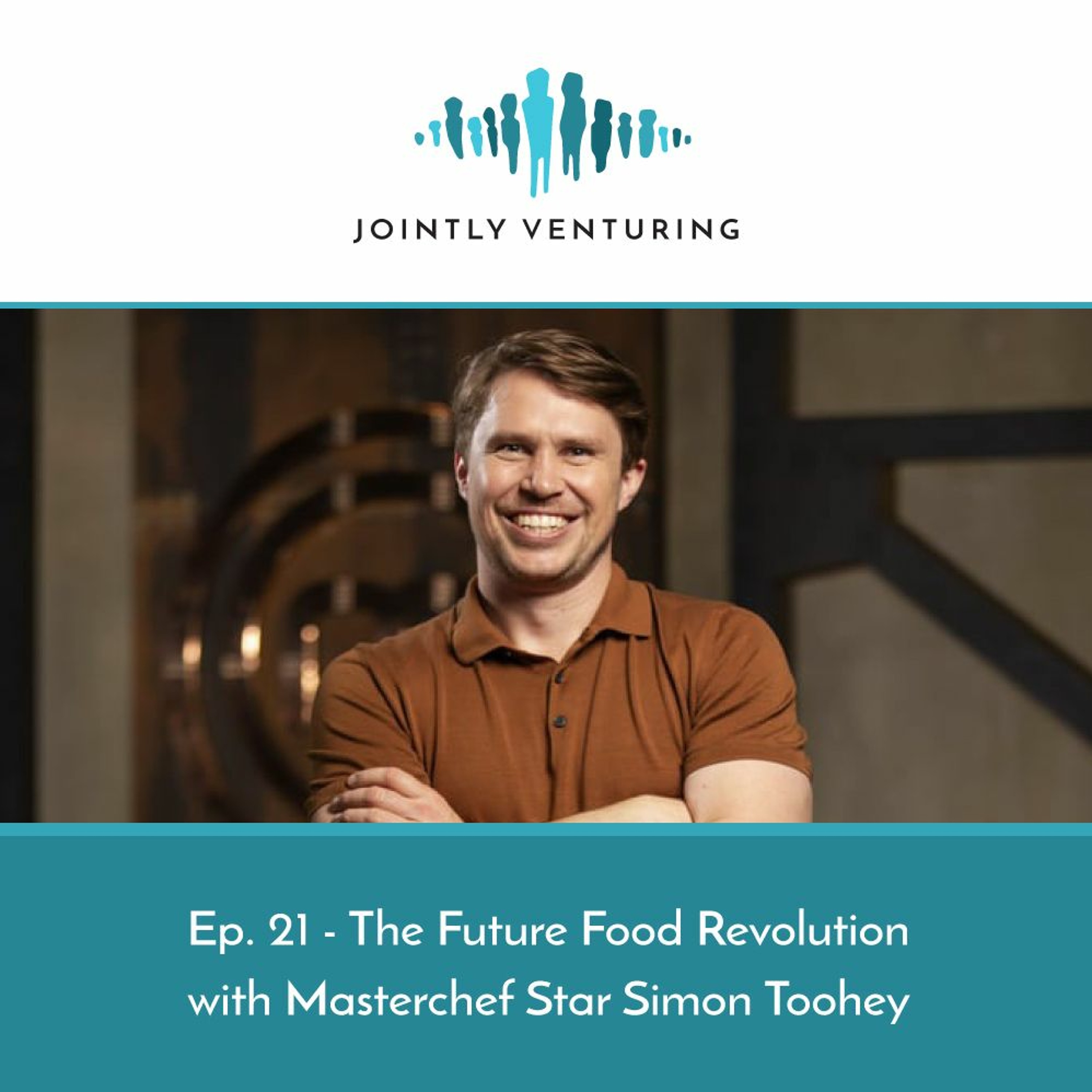 Episode 21 - The Future Food Revolution with Masterchef Star Simon Toohey episode artwork