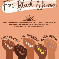 [VIEW] [KINDLE PDF EBOOK EPUB] Positive Affirmations for Black Women: Daily Powerful Affirmations to