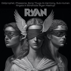Oddprophet, Phaseone, Bone Thugs - N-Harmony, Sub - Human - Angels In Blindfolds (Ryan Mashup)