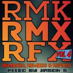 Remakes, Remixes And Refixes vol. 4 - mixed by Jason S
