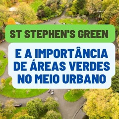 Verde, Beleza e Segurança | St Stephen's Green Como Modelo Verde?