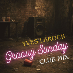 Yves Larock - Groovy Sunday - Club mix