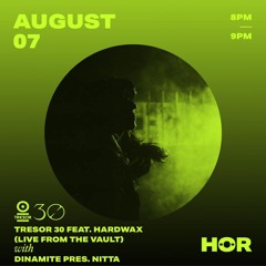 HÖR X Tresor 30 - Hardwax Live From The Vault – Dinamite Pres. Nitta