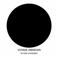 Voyage Unknown - No Point In Existence