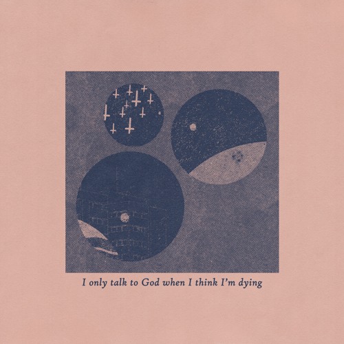 I Only Talk To God When I Think I'm Dying