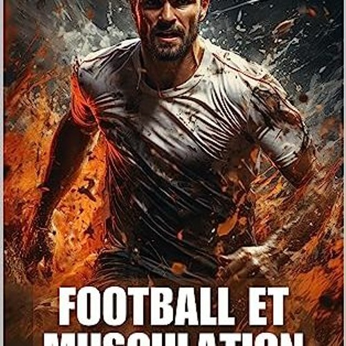 ??pdf^^ ⚡ Football et Musculation : Le Duo Gagnant pour une Performance Inégalée (French Edition)