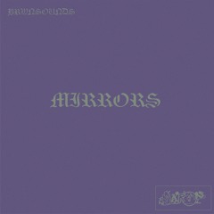MIRRORS PT. ONE(by. brwnsounds)
