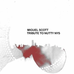 Miguel Scott - Tribute To Nutty Nys