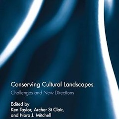 get [PDF] Conserving Cultural Landscapes: Challenges and New Directions (Routledge Studies in H