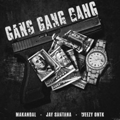 Makandal x Jay Santana x Weezy ONTK - Gang gang gang