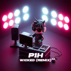 P1H - WICKED (Remix)