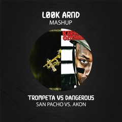 San Pacho vs. Akon - Trompeta vs. Dangerous (L00K ARND MASHUP)